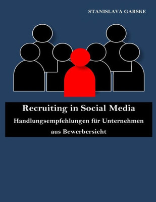 Recruiting In Social Media: Handlungsempfehlungen Für Unternehmen Aus Bewerbersicht (German Edition)