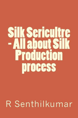 Silk Sericultre - All About Silk Production Process