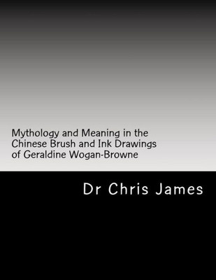 Mythology And Meaning In The Chinese Brush And Ink Drawings Of Geraldine Wogan-Browne