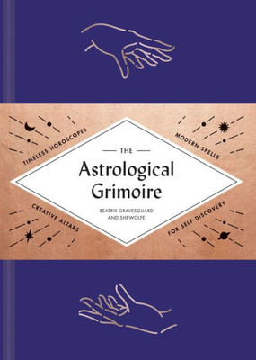 The Astrological Grimoire: Timeless Horoscopes, Modern Rituals, And Creative Altars For Self-Discovery (Modern Astrology And Practical Magic Book, How To Make Altars)