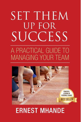Set Them Up For Success: A Practical Guide To Managing Your Team