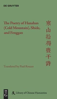 The Poetry Of Hanshan (Cold Mountain), Shide, And Fenggan (Library Of Chinese Humanities)