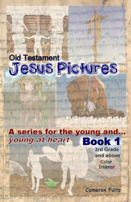 Jesus Pictures For The Young ... And Young At Heart: 3Rd Grade And Above