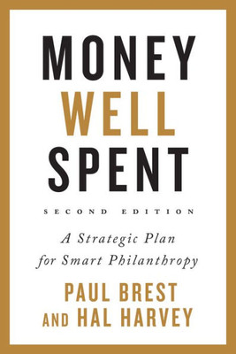 Money Well Spent: A Strategic Plan For Smart Philanthropy, Second Edition