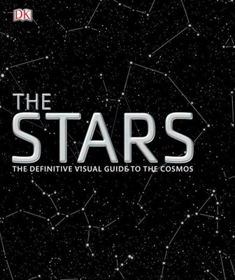 The Stars: The Definitive Visual Guide To The Cosmos