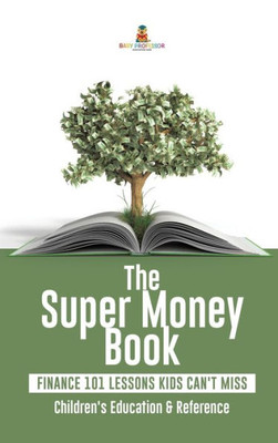 The Super Money Book: Finance 101 Lessons Kids Can'T Miss Children'S Money & Saving Reference