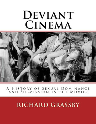 Deviant Cinema: A History Of Sexual Dominance And Submission In The Movies