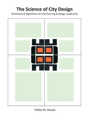The Science Of City Design: Architectural Algorithms For City Planning & Design Leadership