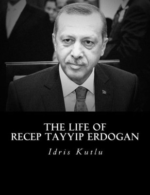 The Life Of Recep Tayyip Erdogan