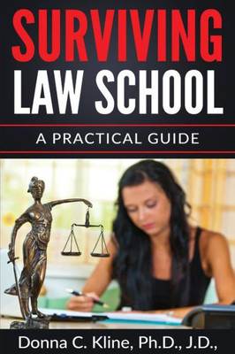 Surviving Law School: A Practical Guide