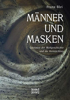 Männer und Masken: Literaten der Weltgeschichte und ihr Vermächtnis (German Edition)