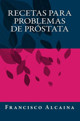 Recetas Para Problemas De Próstata (Spanish Edition)