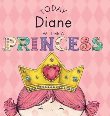 Today Diane Will Be A Princess