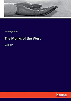 The Monks of the West: Vol. IV
