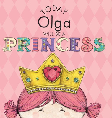 Today Olga Will Be A Princess