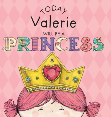 Today Valerie Will Be A Princess