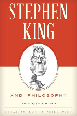 Stephen King And Philosophy (Great Authors And Philosophy)