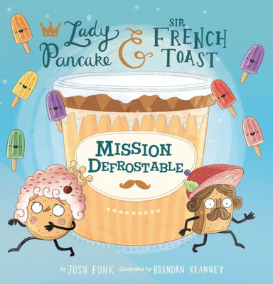 Mission Defrostable (Volume 3) (Lady Pancake & Sir French Toast)