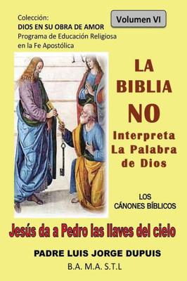 La Biblia No Interpreta La Palabra De Dios (Dios En Su Obra De Amor) (Spanish Edition)