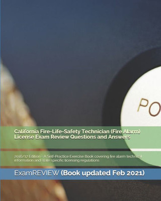 California Fire-Life-Safety Technician (Fire Alarm) License Exam Review Questions And Answers 2016/17 Edition: A Self-Practice Exercise Book Covering ... And State Specific Licensing Regulations