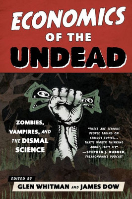 Economics Of The Undead: Zombies, Vampires, And The Dismal Science