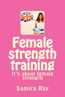 Female Strength Training: It'S About Female Strength