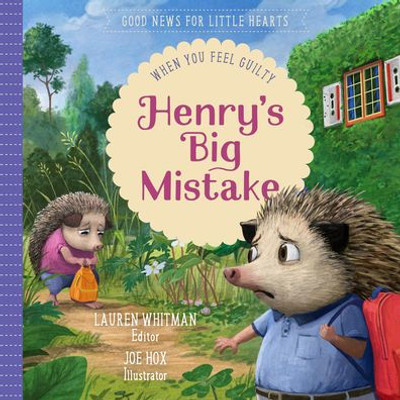 Henry'S Big Mistake: When You Feel Guilty (Good News For Little Hearts)