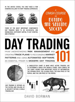 Day Trading 101: From Understanding Risk Management And Creating Trade Plans To Recognizing Market Patterns And Using Automated Software, An Essential Primer In Modern Day Trading (Adams 101)