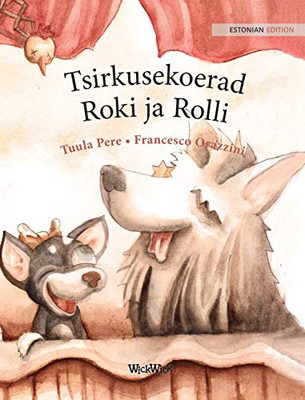 Tsirkusekoerad Roki ja Rolli: Estonian Edition of "Circus Dogs Roscoe and Rolly"