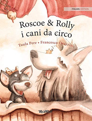 Roscoe & Rolly i cani da circo: Italian Edition of Circus Dogs Roscoe and Rolly