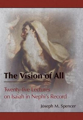 The Vision Of All: Twenty-Five Lectures On Isaiah In Nephi'S Record