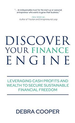 Discover Your Finance Engine: Leveraging Cash Profits and Wealth to Secure Sustainable Financial Freedom (The Finance Engine)