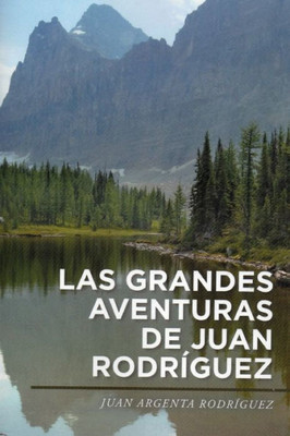 Las Grandes Adventuras De Juan Argenta Rodriguez, (Spanish Edition)