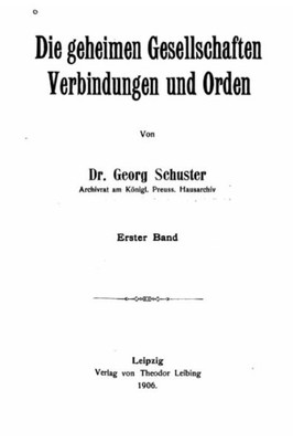 Die Geheimen Gesellschaften, Verbindungen Und Orden (German Edition)
