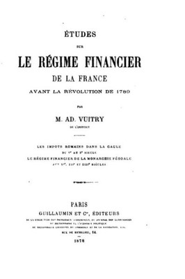 Etudes Sur Le REgime Financier De La France Avant La REvolution De 1789 (French Edition)