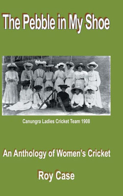 The Pebble In My Shoe: An Anthology Of Women'S Cricket