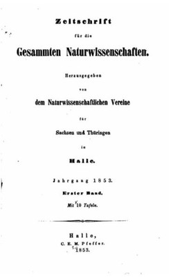 Zeitschrift Fur Die Gesammten Naturwissenschaft, Volume I (German Edition)