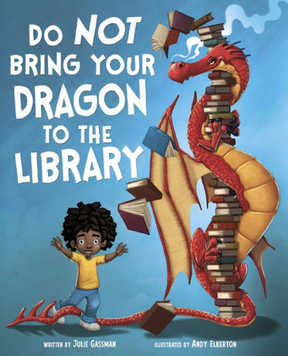 Do Not Bring Your Dragon To The Library (Fiction Picture Books)