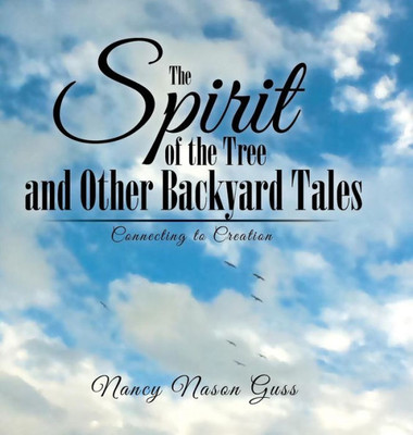 The Spirit Of The Tree And Other Backyard Tales: Connecting To Creation