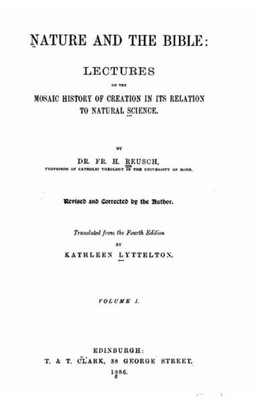 Nature And The Bible, Lectures On The Mosaic History Of Creation In Its Relation To Natural Science