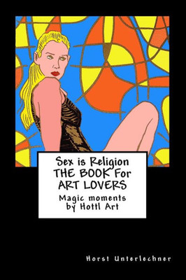 Sex Is Religion: The Book For Art Lovers (Painting Art Book)