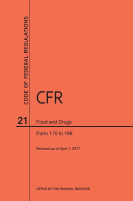 Code Of Federal Regulations Title 21, Food And Drugs, Parts 170-199, 2017