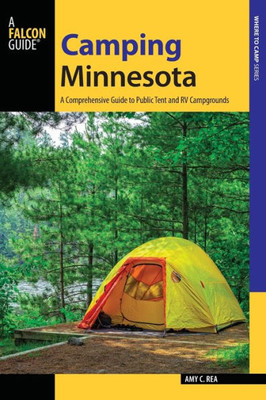 Camping Minnesota: A Comprehensive Guide To Public Tent And Rv Campgrounds (State Camping Series)