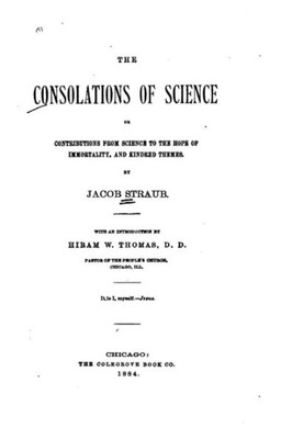 The Consolations Of Science, Or, Contributions From Science To The Hope Of Immortality