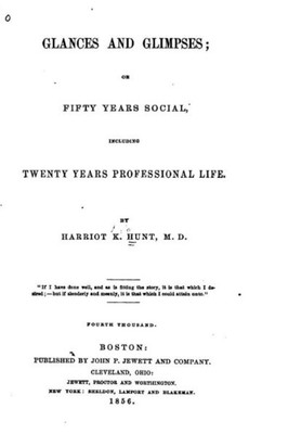 Glances And Glimpses, Or, Fifty Years Social, Including Twenty Years Professional Life