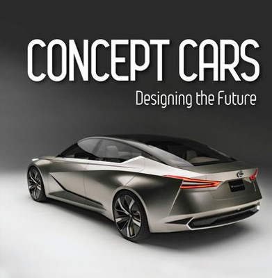 Concept Cars: Designing The Future (Brick Book)