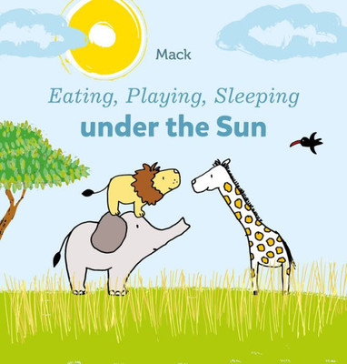 Eating, Playing, Sleeping Under The Sun (Eating, Playing, Sleeping, 2)