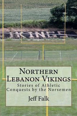 Northern Lebanon Vikings: Stories Of Athletic Conquests By The Norsemen