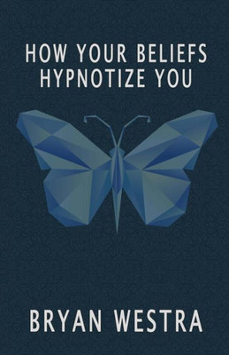 How Your Beliefs Hypnotize You