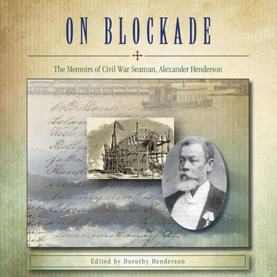 On Blockade: The Memoirs Of Civil War Seaman, Alexander Henderson